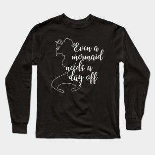 Mermaid - Even a mermaid needs a day off Long Sleeve T-Shirt